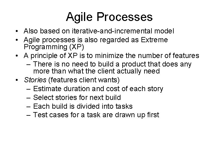 Agile Processes • Also based on iterative-and-incremental model • Agile processes is also regarded