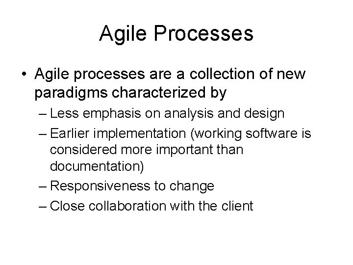 Agile Processes • Agile processes are a collection of new paradigms characterized by –