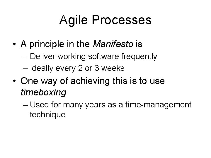 Agile Processes • A principle in the Manifesto is – Deliver working software frequently