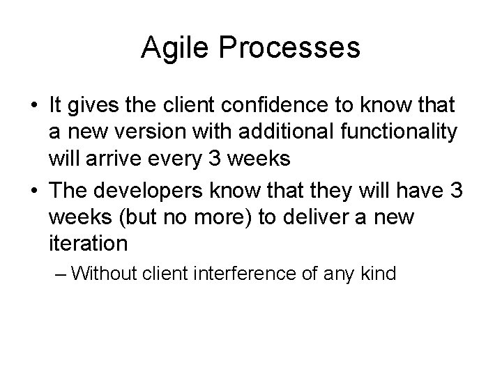 Agile Processes • It gives the client confidence to know that a new version
