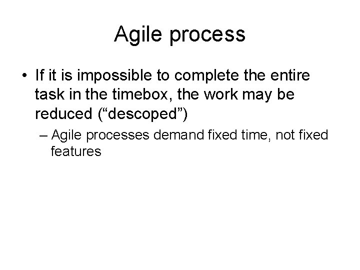 Agile process • If it is impossible to complete the entire task in the