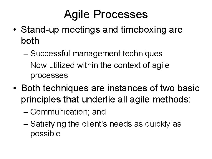 Agile Processes • Stand-up meetings and timeboxing are both – Successful management techniques –