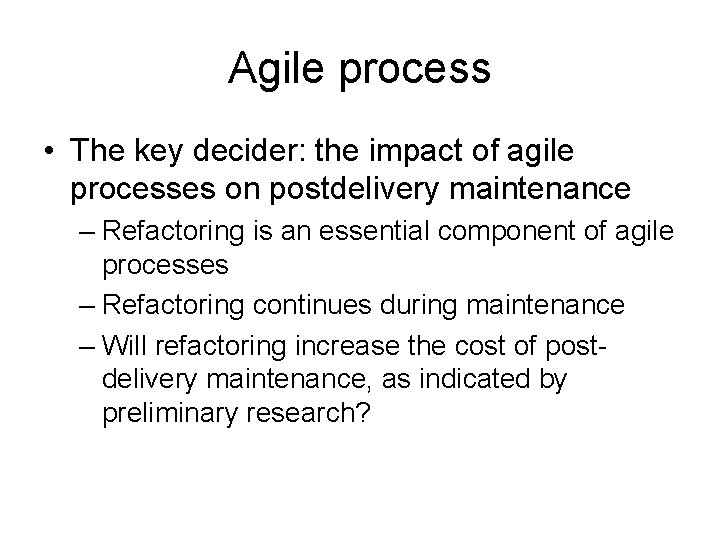 Agile process • The key decider: the impact of agile processes on postdelivery maintenance