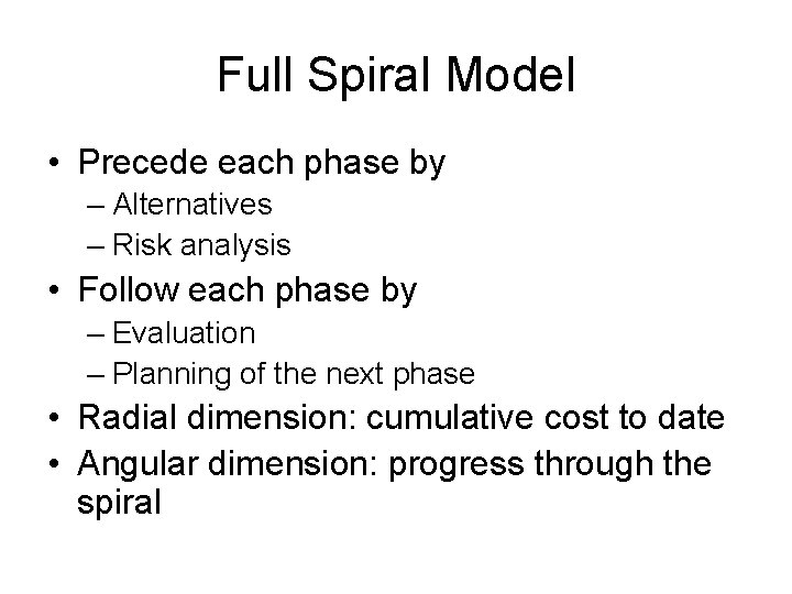 Full Spiral Model • Precede each phase by – Alternatives – Risk analysis •