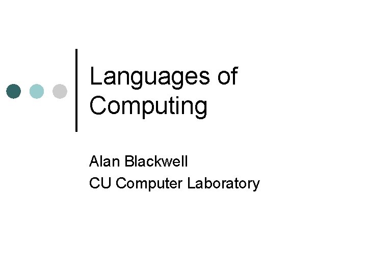 Languages of Computing Alan Blackwell CU Computer Laboratory 