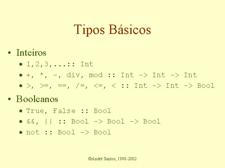 Tipos Básicos • Inteiros · 1, 2, 3, . . . : : Int