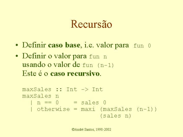 Recursão • Definir caso base, i. e. valor para • Definir o valor para