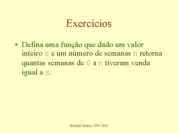 Exercícios • Defina uma função que dado um valor inteiro s e um número