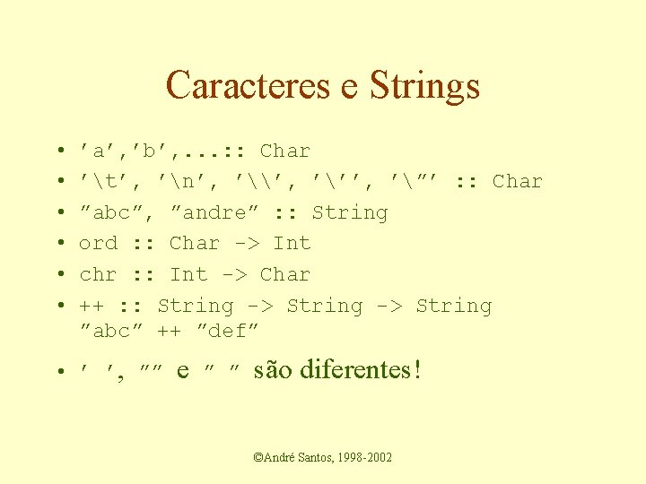 Caracteres e Strings • • • ’a’, ’b’, . . . : : Char