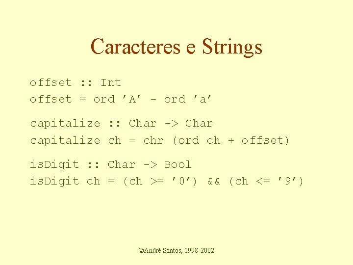 Caracteres e Strings offset : : Int offset = ord ’A’ - ord ’a’