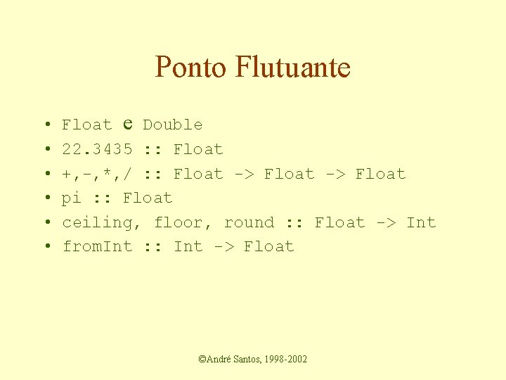 Ponto Flutuante • • • Float e Double 22. 3435 : : Float +,