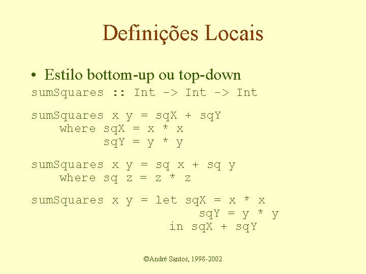 Definições Locais • Estilo bottom-up ou top-down sum. Squares : : Int -> Int