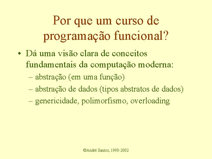 Por que um curso de programação funcional? • Dá uma visão clara de conceitos