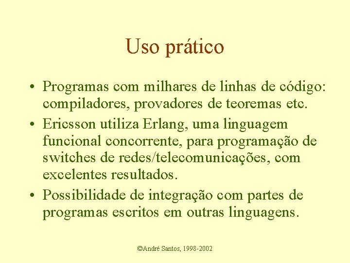 Uso prático • Programas com milhares de linhas de código: compiladores, provadores de teoremas