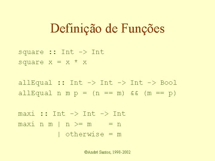 Definição de Funções square : : Int -> Int square x = x *