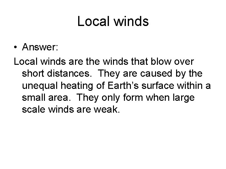 Local winds • Answer: Local winds are the winds that blow over short distances.