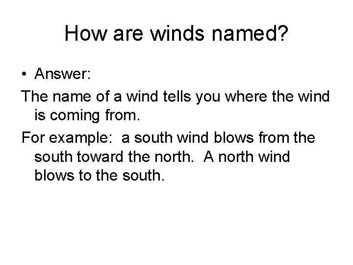 How are winds named? • Answer: The name of a wind tells you where