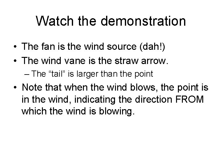 Watch the demonstration • The fan is the wind source (dah!) • The wind