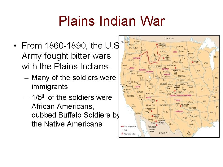 Plains Indian War • From 1860 -1890, the U. S. Army fought bitter wars