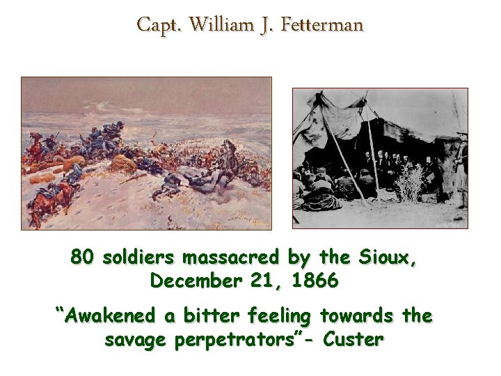 Capt. William J. Fetterman 80 soldiers massacred by the Sioux, December 21, 1866 “Awakened Capt. William J. Fetterman 80 soldiers massacred by the Sioux, December 21, 1866 “Awakened