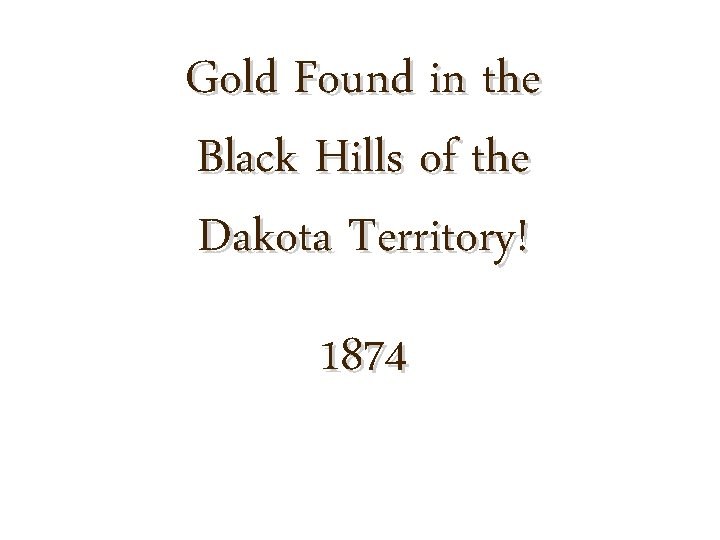 Gold Found in the Black Hills of the Dakota Territory! 1874 