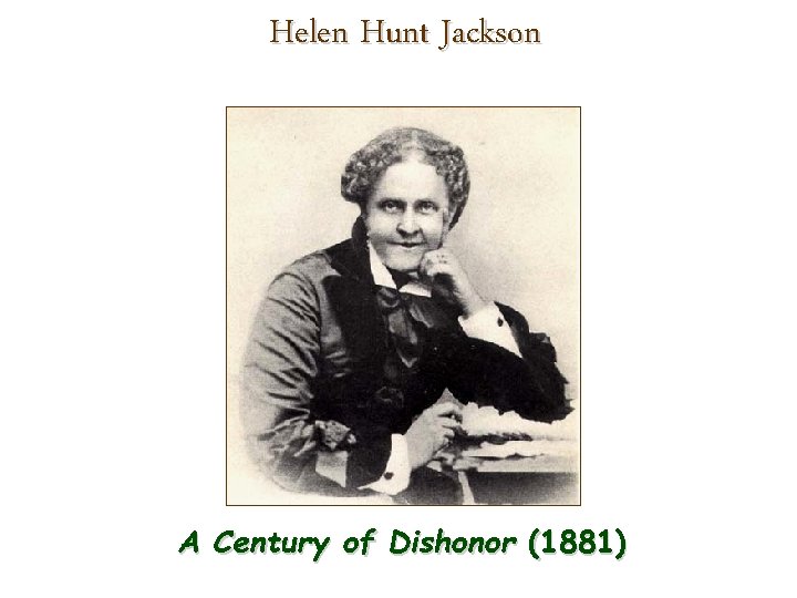 Helen Hunt Jackson A Century of Dishonor (1881) 