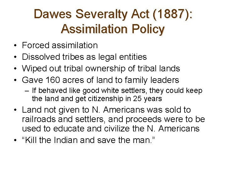 Dawes Severalty Act (1887): Assimilation Policy • • Forced assimilation Dissolved tribes as legal