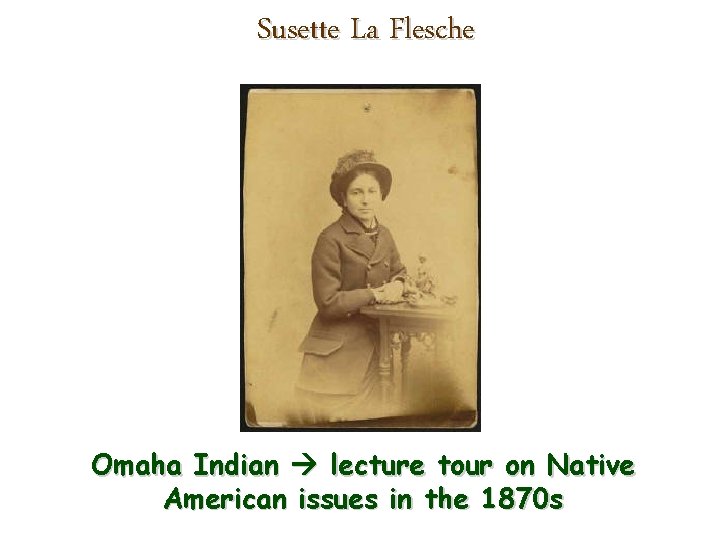 Susette La Flesche Omaha Indian lecture tour on Native American issues in the 1870 Susette La Flesche Omaha Indian lecture tour on Native American issues in the 1870