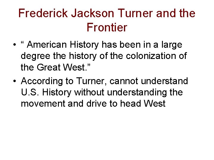 Frederick Jackson Turner and the Frontier • “ American History has been in a