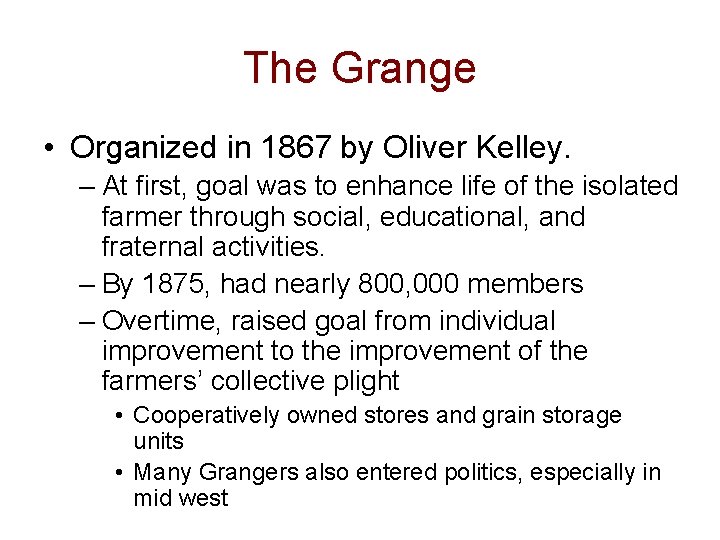 The Grange • Organized in 1867 by Oliver Kelley. – At first, goal was