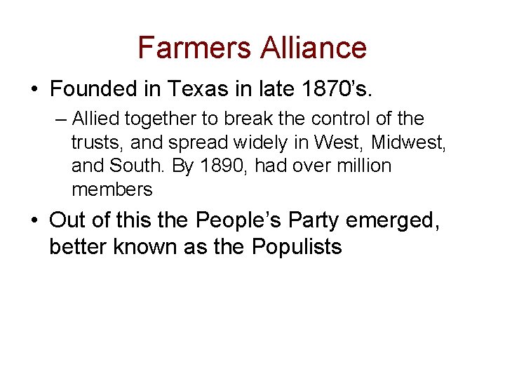 Farmers Alliance • Founded in Texas in late 1870’s. – Allied together to break Farmers Alliance • Founded in Texas in late 1870’s. – Allied together to break