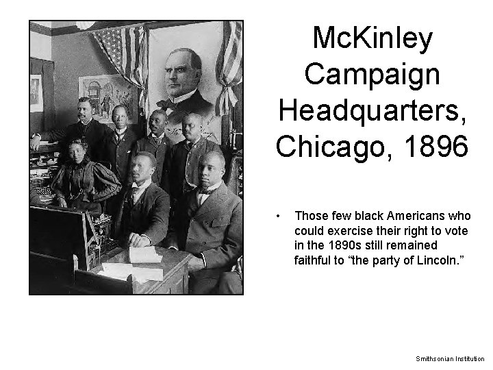 Mc. Kinley Campaign Headquarters, Chicago, 1896 • Those few black Americans who could exercise Mc. Kinley Campaign Headquarters, Chicago, 1896 • Those few black Americans who could exercise