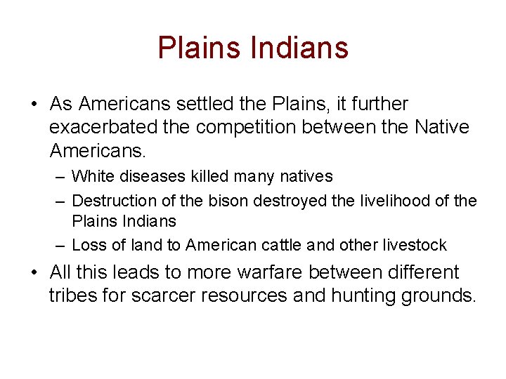 Plains Indians • As Americans settled the Plains, it further exacerbated the competition between Plains Indians • As Americans settled the Plains, it further exacerbated the competition between
