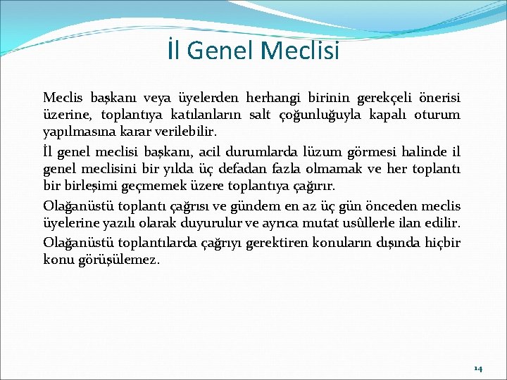 İl Genel Meclisi Meclis başkanı veya üyelerden herhangi birinin gerekçeli önerisi üzerine, toplantıya katılanların