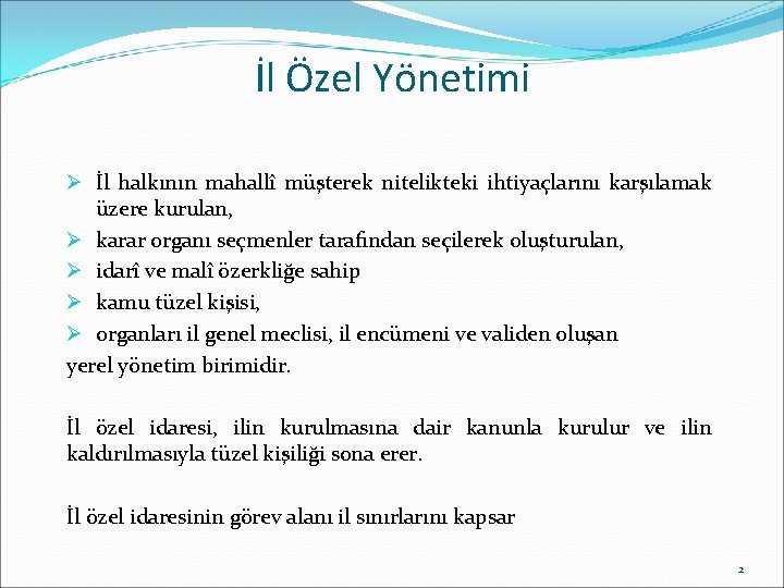 İl Özel Yönetimi Ø İl halkının mahallî müşterek nitelikteki ihtiyaçlarını karşılamak üzere kurulan, Ø