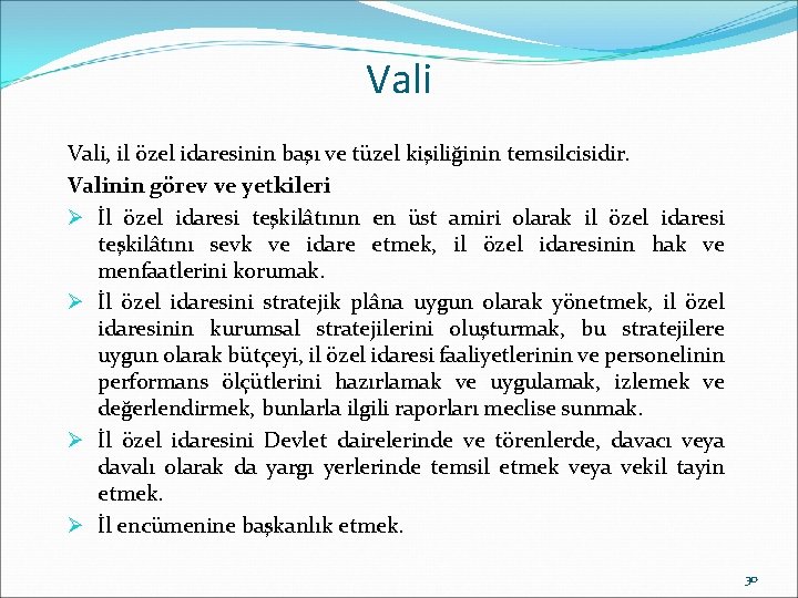 Vali, il özel idaresinin başı ve tüzel kişiliğinin temsilcisidir. Valinin görev ve yetkileri Ø