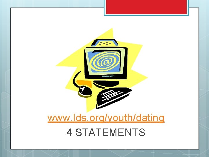 www. lds. org/youth/dating 4 STATEMENTS 
