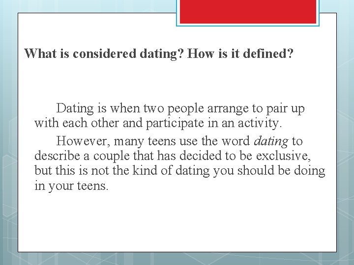 What is considered dating? How is it defined? Dating is when two people arrange