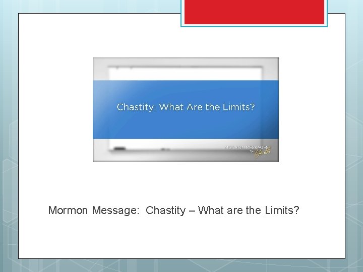 Mormon Message: Chastity – What are the Limits? 