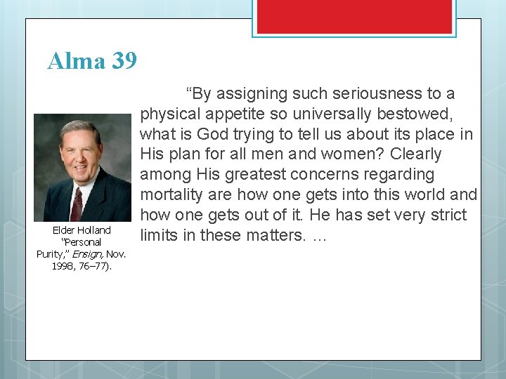 Alma 39 Elder Holland “Personal Purity, ” Ensign, Nov. 1998, 76– 77). “By assigning