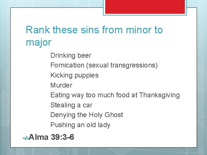 Rank these sins from minor to major Drinking beer Fornication (sexual transgressions) Kicking puppies