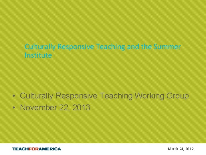 Culturally Responsive Teaching and the Summer Institute • Culturally Responsive Teaching Working Group •