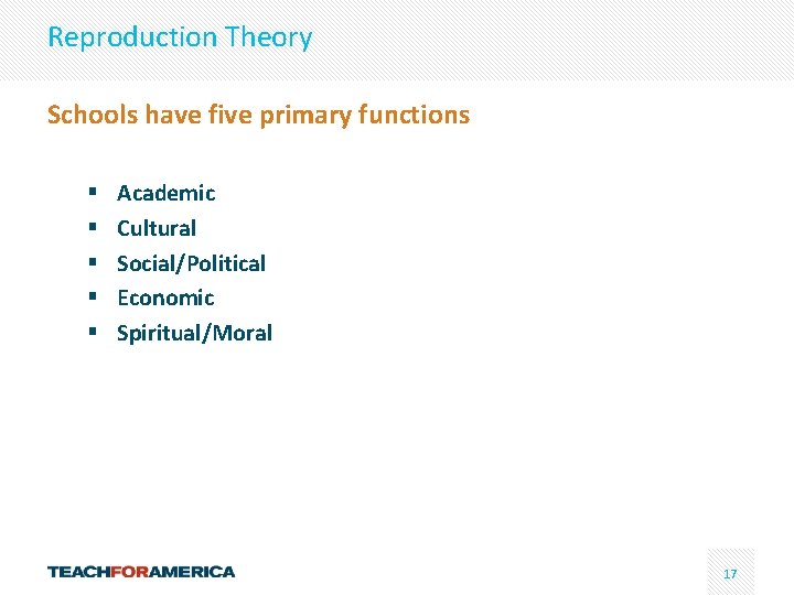 Reproduction Theory Schools have five primary functions § § § Academic Cultural Social/Political Economic