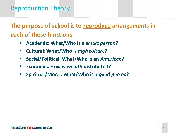 Reproduction Theory The purpose of school is to reproduce arrangements in each of these