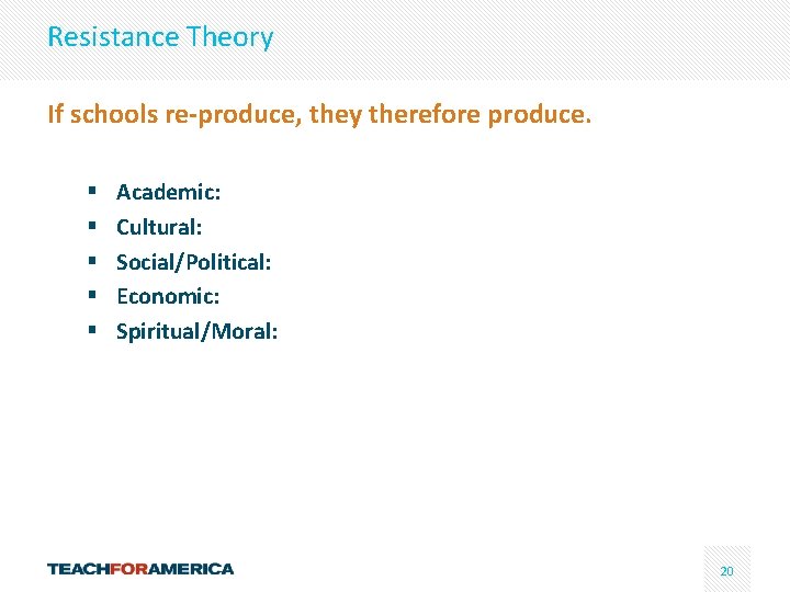 Resistance Theory If schools re-produce, they therefore produce. § § § Academic: Cultural: Social/Political: