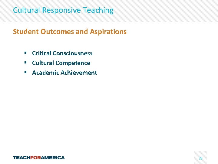 Cultural Responsive Teaching Student Outcomes and Aspirations § Critical Consciousness § Cultural Competence §