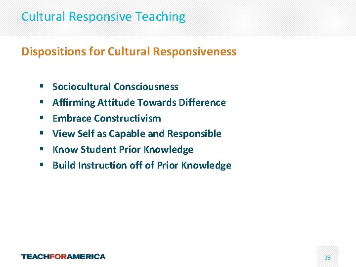 Cultural Responsive Teaching Dispositions for Cultural Responsiveness § § § Sociocultural Consciousness Affirming Attitude