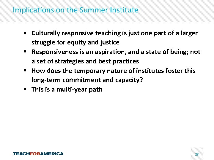 Implications on the Summer Institute § Culturally responsive teaching is just one part of