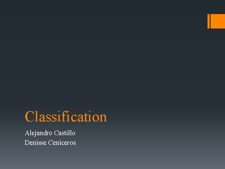 Classification Alejandro Castillo Denisse Ceniceros 