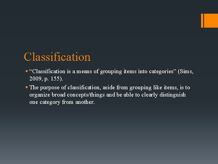 Classification § “Classification is a means of grouping items into categories” (Sims, 2009, p.